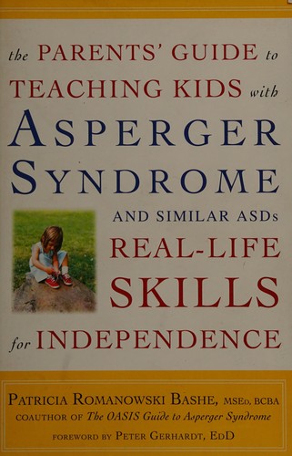 The Parents' Guide to Teaching Kids with Asperger Syndrome and Similar ASDs Real-Life Skills for Independence