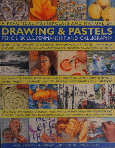 A practical masterclass and manual of drawing & pastels, pencil skills, penmanship and calligraphy