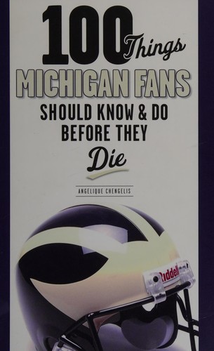 100 things Michigan fans should know and do before they die