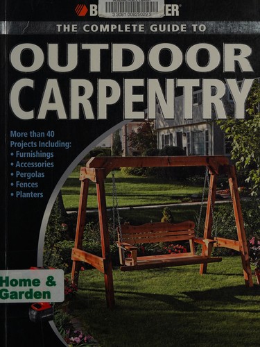 The Complete Guide to Outdoor Carpentry