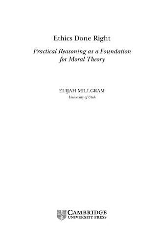 Ethics Done Right: Practical Reasoning as a Foundation for Moral Theory