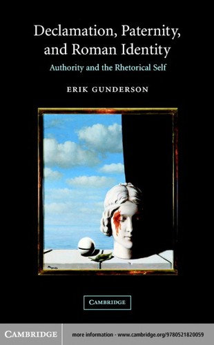 Declamation, Paternity, and Roman Identity: Authority and the Rhetorical Self