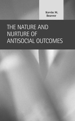 The Nature and Nurture of Antisocial Outcomes