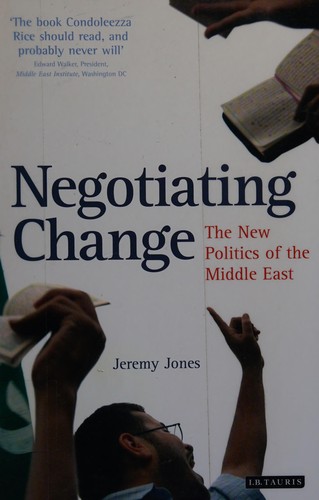 Negotiating Change: The New Politics of the Middle East