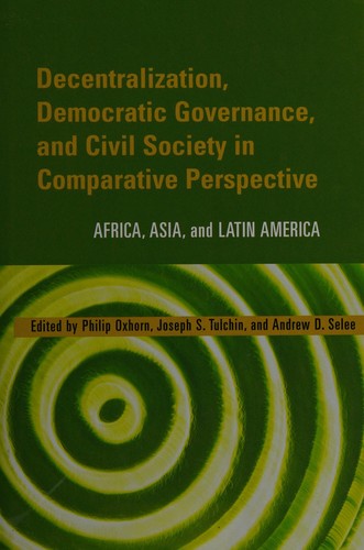 Decentralization, Democratic Governance, and Civil Society in Comparative Perspective