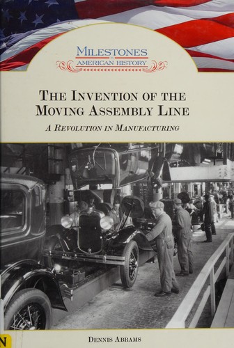 The Invention of the Moving Assembly Line