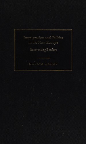 Immigration and Politics in the New Europe: Reinventing Borders