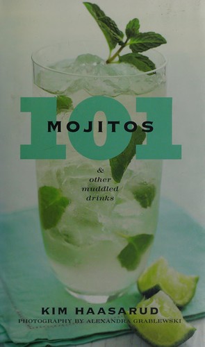 101 Mojitos and Other Muddled Drinks