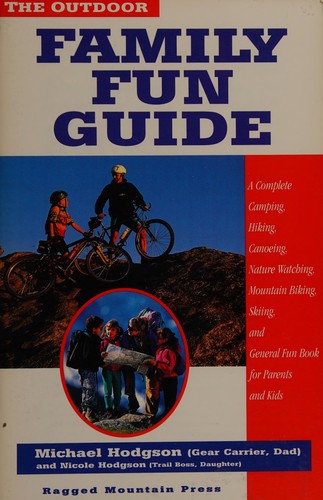 The Outdoor Family Guide: A Complete Camping, Hiking, Canoeing, Nature Watching, Mountain Biking, Skiing, Climbing and General Fun Book for Kids (and Their Parents)