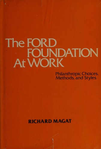 The Ford Foundation at Work: Philanthropic Choices, Methods, and Styles