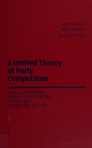 Unified Theory of Party Competition: A Cross-National Analysis Integrating Spatial and Behavioral Factors