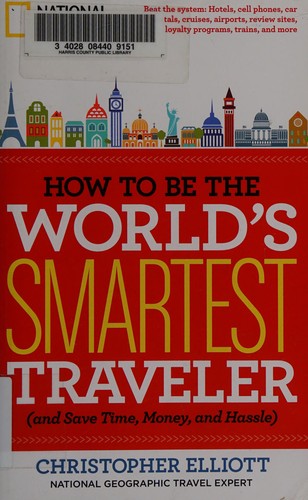 How to be the world's smartest traveler (and save time, money, and hassle)