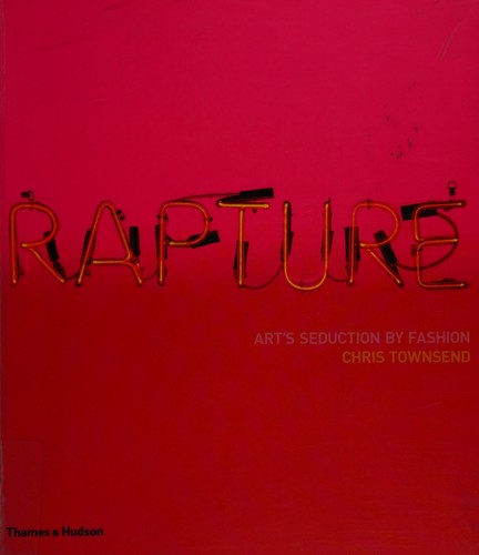Rapture: Art's Seduction by Fashion Since 1970