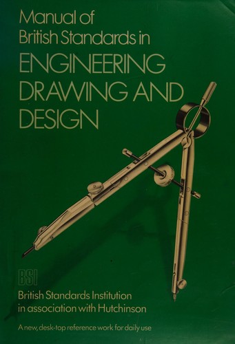 Manual of British Standards in Engineering Drawing and Design