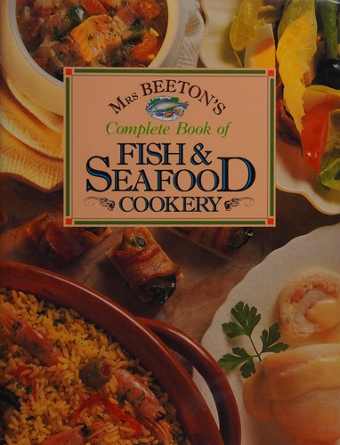 Mrs. Beeton's complete book of fish & seafood cookery