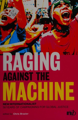 Raging Against the Machine: New Internationalist: 30 Years of Campaigning for Global Justice