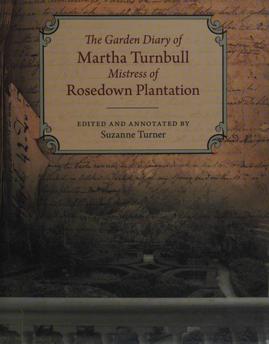 The Garden Diary of Martha Turnbull, Mistress of Rosedown Plantation