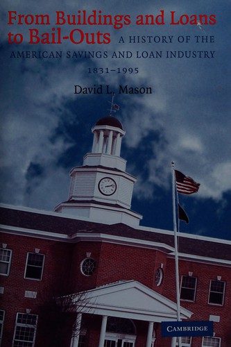 From Buildings and Loans to Bail-outs: A History of the American Savings and Loan Industry, 1831-1995