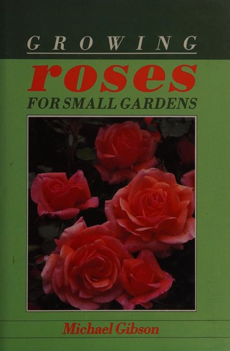 Growing Roses for Small Gardens