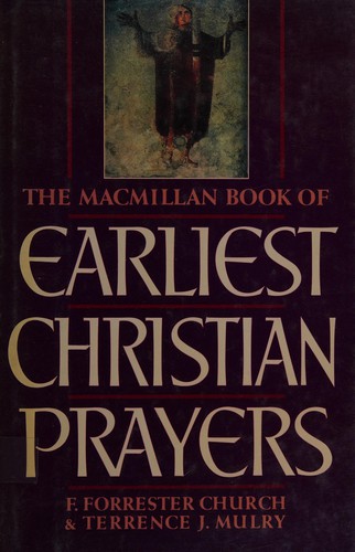The Macmillan Book of Earliest Christian Prayers