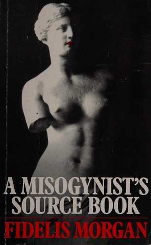 A Misogynist's source book