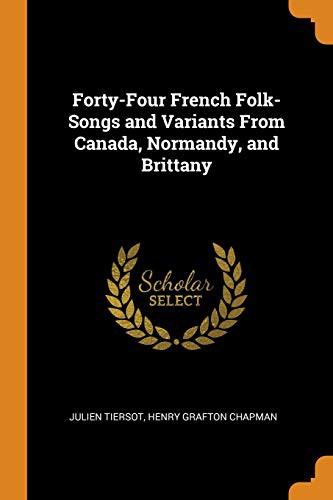 Forty-four French Folk-Songs and Variants from Canada, Normandy, and Brittany