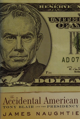 Accidental American: Tony Blair and the Presidency