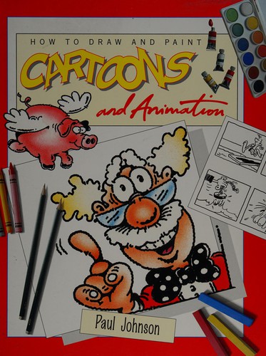 How to Draw and Paint Cartoons and Animation