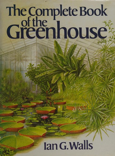 The Complete Book of the Greenhouse