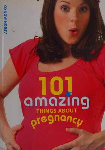 101 amazing things about pregnacy