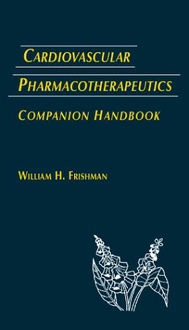 Cardiovascular Pharmacotherapeutics: Companion Handbook