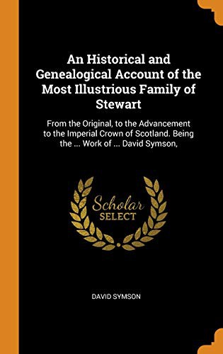 An Historical and Genealogical Account of the Most Illustrious Family of Stewart