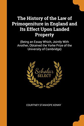 The History of the Law of Primogeniture in England, and Its Effect Upon Landed Property