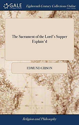 The sacrament of the Lord's supper explain'd