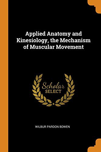 Applied Anatomy and Kinesiology: The Mechanism of Muscular Movement