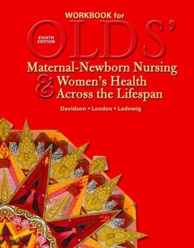 Workbook to Accompany Olds' Maternal-Newborn Nursing and Women's Health Across the Lifespan