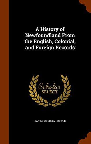 A History of Newfoundland from the English, Colonial and Foreign Records