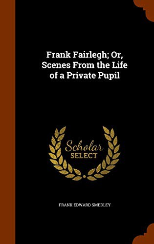 Frank Fairlegh: Or, Scenes from the Life of a Private Pupil