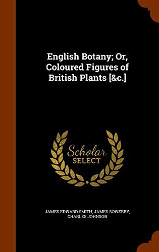 English Botany, or, Coloured Figures of British Plants