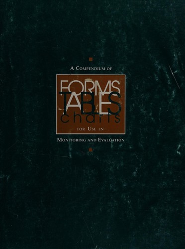 A Compendium of Forms, Tables, Charts for Use in Monitoring and Evaluation
