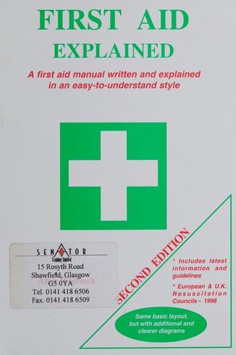 First Aid Explained: A First Aid Manual Written and Explained in an Easy-to-Understand Style