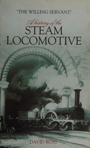 The Willing Servant: A History of the Steam Locomotive