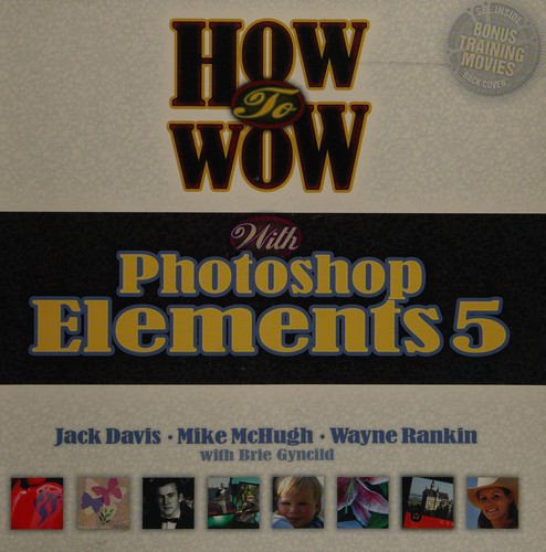 How to Wow with Photoshop Elements 5