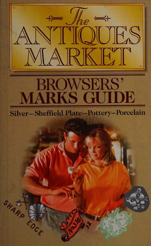 The Antiques Market Browser's Marks Guide to Silver, Pottery and Porcelain, Earthenware, Old Sheffield Plate, Electroplate