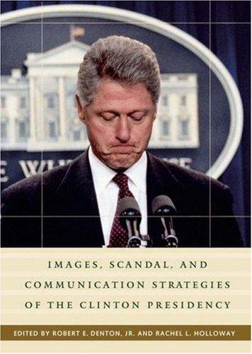 Images, Scandal, and Communication Strategies of the Clinton Presidency