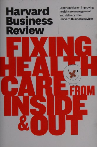 Harvard Business Review on Fixing Health Care From Inside & Out