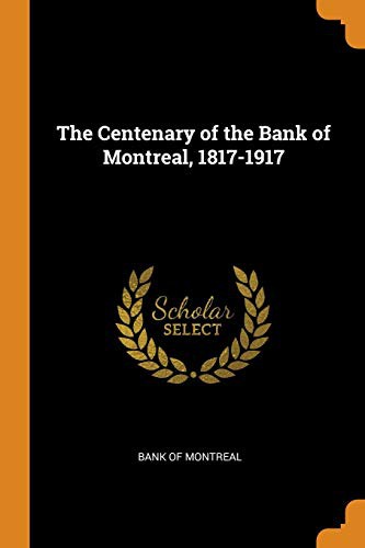 The Centenary of the Bank of Montreal, 1817-1917