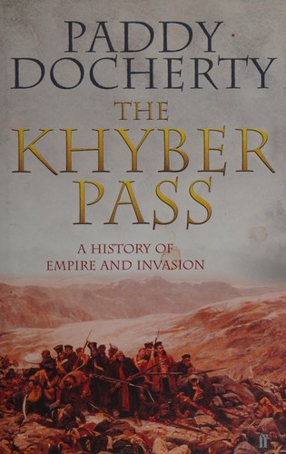 Khyber Pass: A History of Empire and Invasion