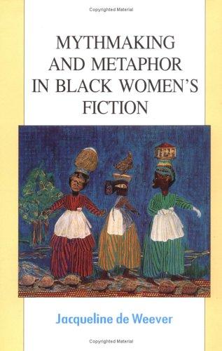 Mythmaking and Metaphor in Black Women's Fiction