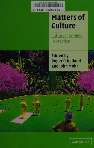 MATTERS OF CULTURE: CULTURAL SOCIOLOGY IN PRACTICE; ED. BY ROGER FRIEDLAND